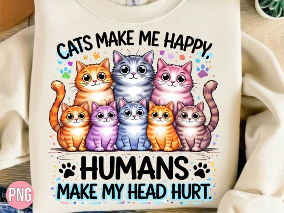 Cats Make Me Happy, Humans Head Hurt PNG